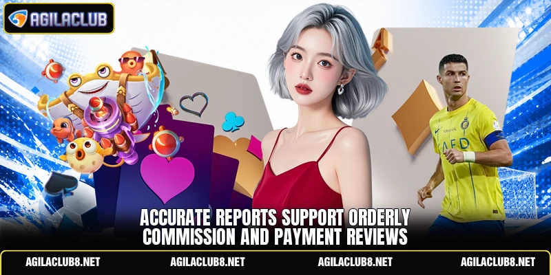 Accurate reports support orderly commission and payment reviews
