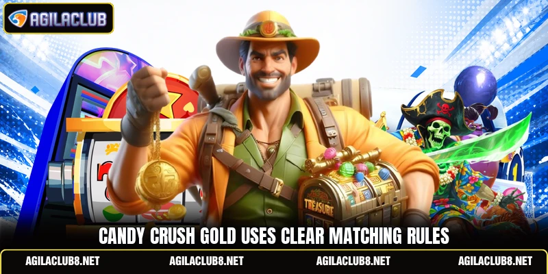 Candy Crush Gold uses clear matching rules