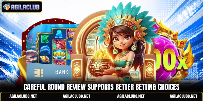 Careful round review supports better betting choices