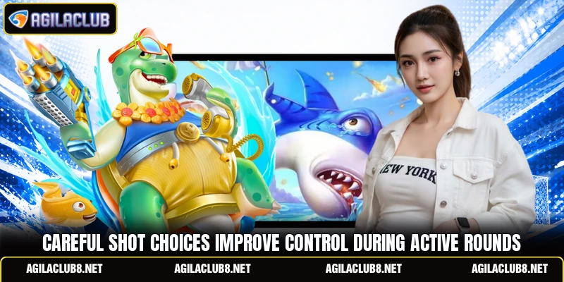 Careful shot choices improve control during active rounds