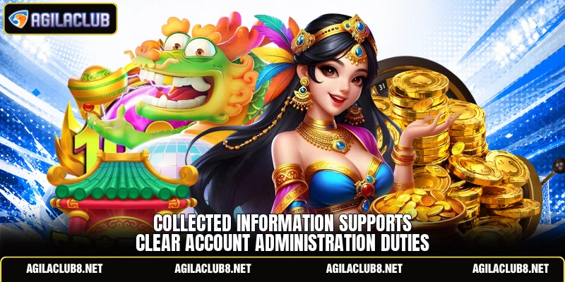 Collected information supports clear account administration duties