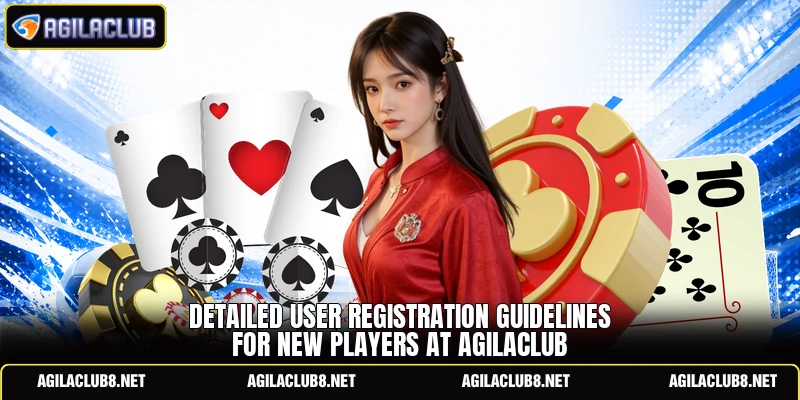 Detailed user registration guidelines for new players at AGILACLUB