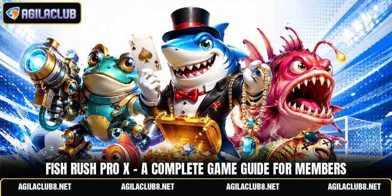 Fish Rush Pro X - A Complete Game Guide For Members
