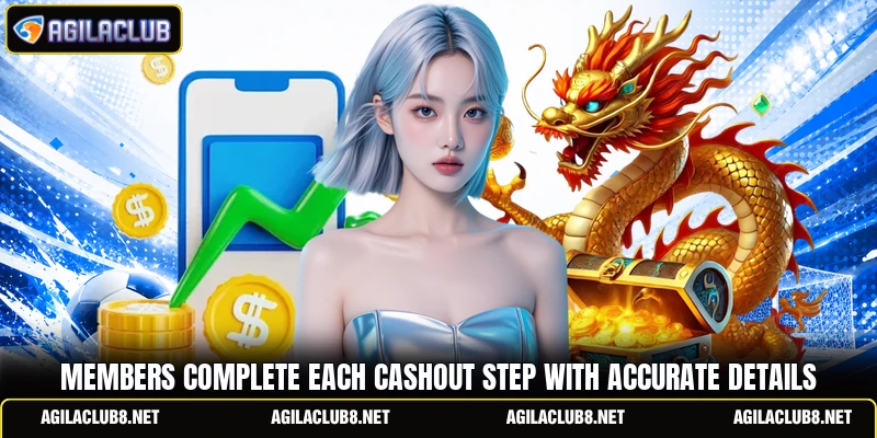 Members complete each cashout step with accurate details