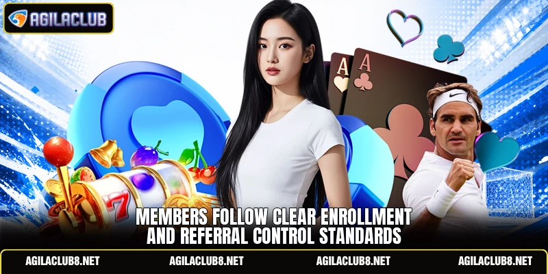 Members follow clear enrollment and referral control standards