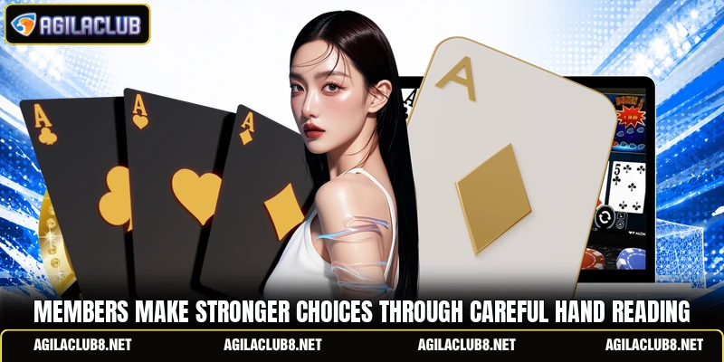 Members make stronger choices through careful hand reading