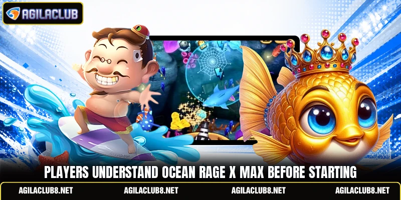 Players understand Ocean Rage X Max before starting