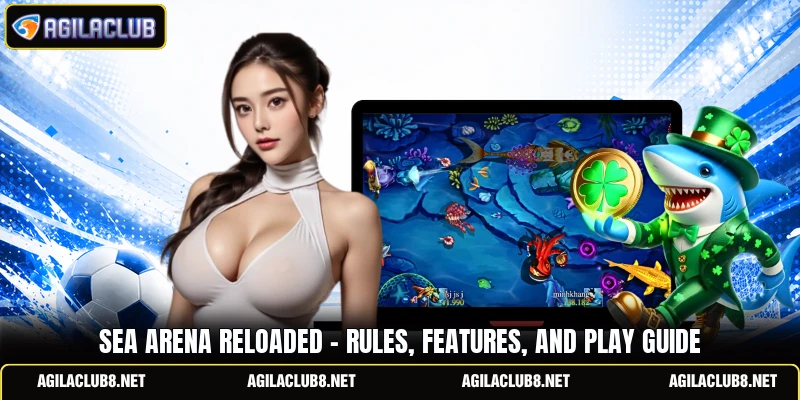 Sea Arena Reloaded - Rules, Features, And Play Guide
